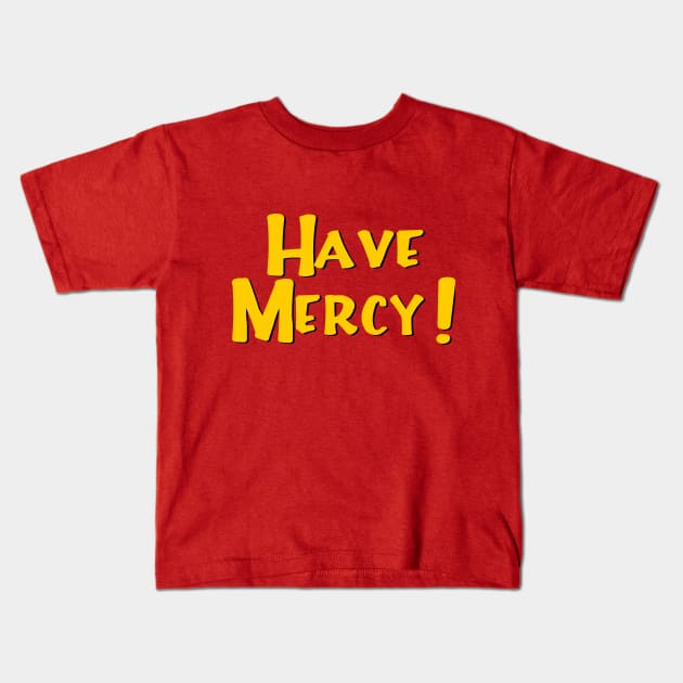 Have Mercy Kids T-Shirt by masciajames